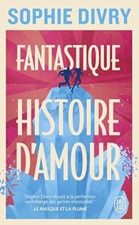 Fantastique histoire d'amour - Sophie Divry